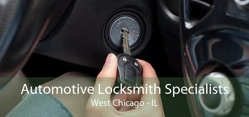 Automotive Locksmith Specialists West Chicago - IL