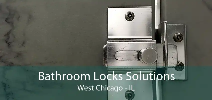 Bathroom Locks Solutions West Chicago - IL