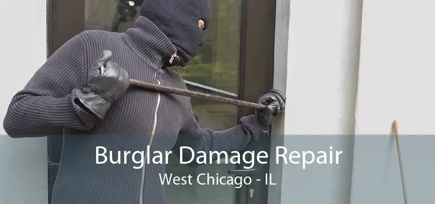 Burglar Damage Repair West Chicago - IL