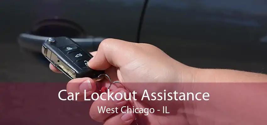 Car Lockout Assistance West Chicago - IL