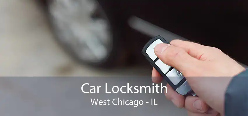 Car Locksmith West Chicago - IL