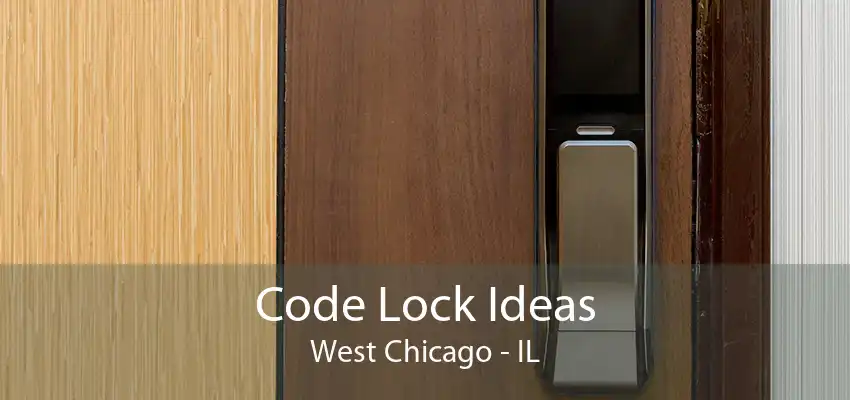 Code Lock Ideas West Chicago - IL