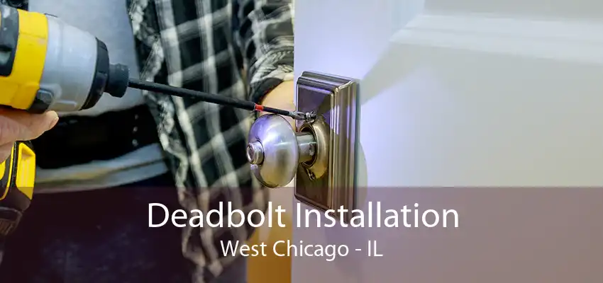 Deadbolt Installation West Chicago - IL