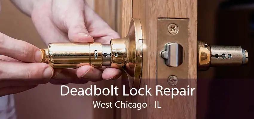 Deadbolt Lock Repair West Chicago - IL