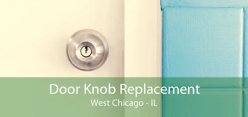 Door Knob Replacement West Chicago - IL