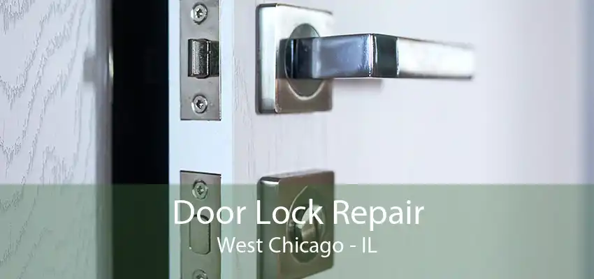 Door Lock Repair West Chicago - IL