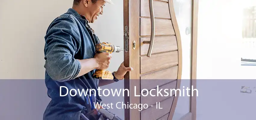 Downtown Locksmith West Chicago - IL