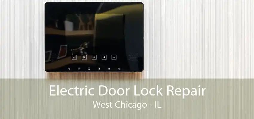 Electric Door Lock Repair West Chicago - IL