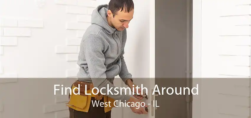 Find Locksmith Around West Chicago - IL