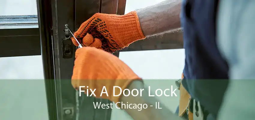 Fix A Door Lock West Chicago - IL