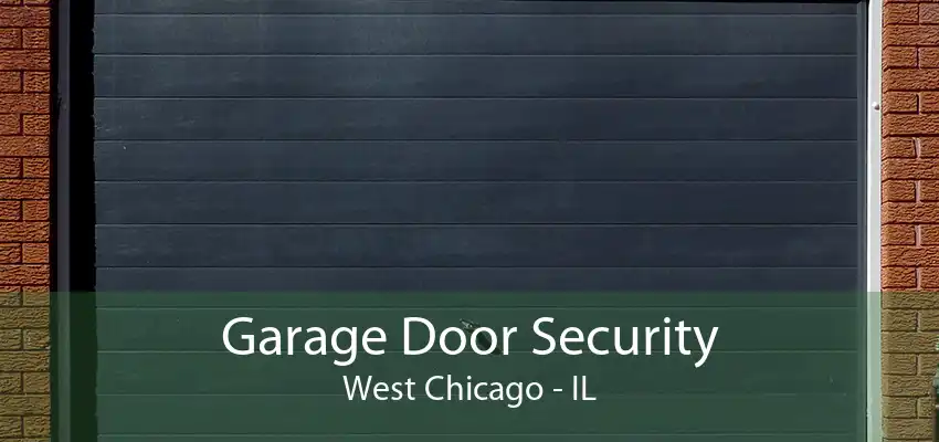 Garage Door Security West Chicago - IL