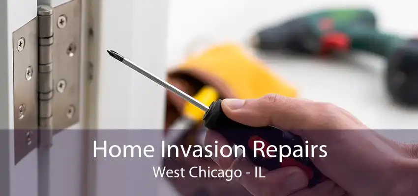 Home Invasion Repairs West Chicago - IL