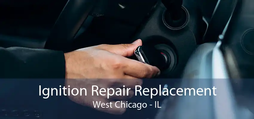 Ignition Repair Replacement West Chicago - IL