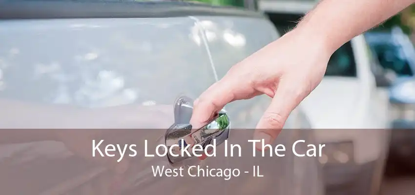 Keys Locked In The Car West Chicago - IL