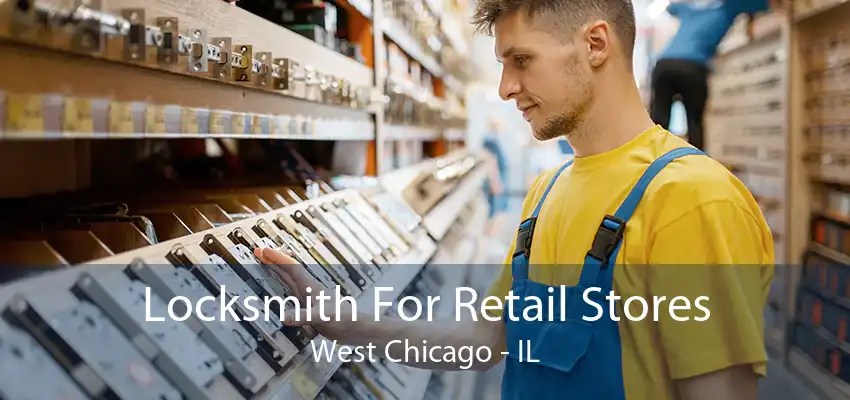 Locksmith For Retail Stores West Chicago - IL