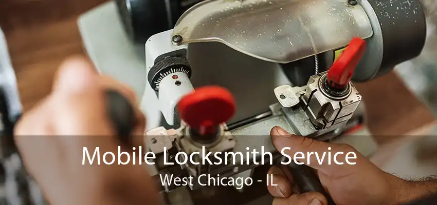 Mobile Locksmith Service West Chicago - IL