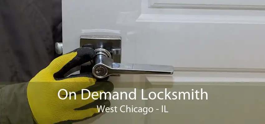 On Demand Locksmith West Chicago - IL