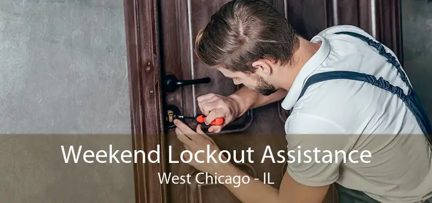 Weekend Lockout Assistance West Chicago - IL