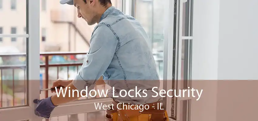 Window Locks Security West Chicago - IL